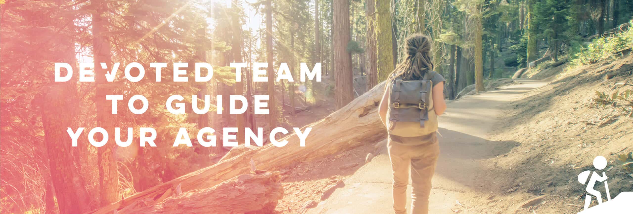 A Devoted Team to Guide Your Agency