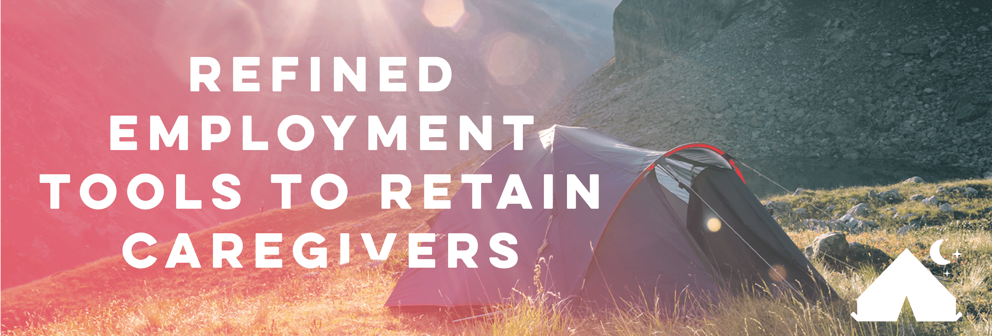 Refined, Industry-Specific Employment Tools That’ll Help Retain Caregivers
